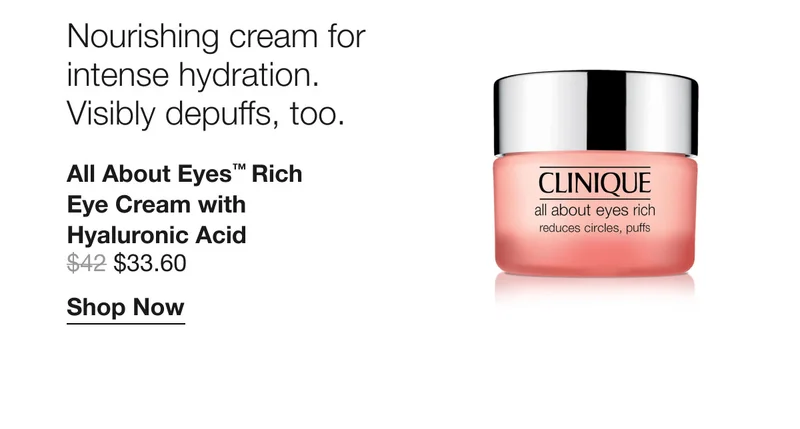 Nourishing cream for intense hydration. Visibly depuffs, too. | All About Eyes™ Rich Eye Cream with Hyaluronic Acid $33.60 | Shop Now