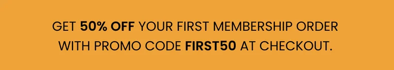 Get 50% off your first membership order with promo code FIRST50 at checkout.