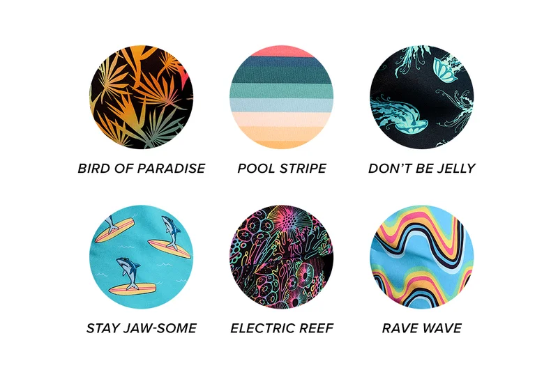 Birds of Paradise. Pool Stripe. Don't Be Jelly. Stay Jaw-Some. Electric Reef. Rave Wave.