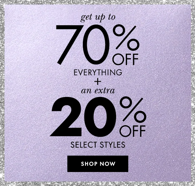 get up to 70% off everything + an extra 20% off select styles