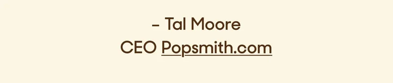 – Tal Moore CEO Popsmith.com