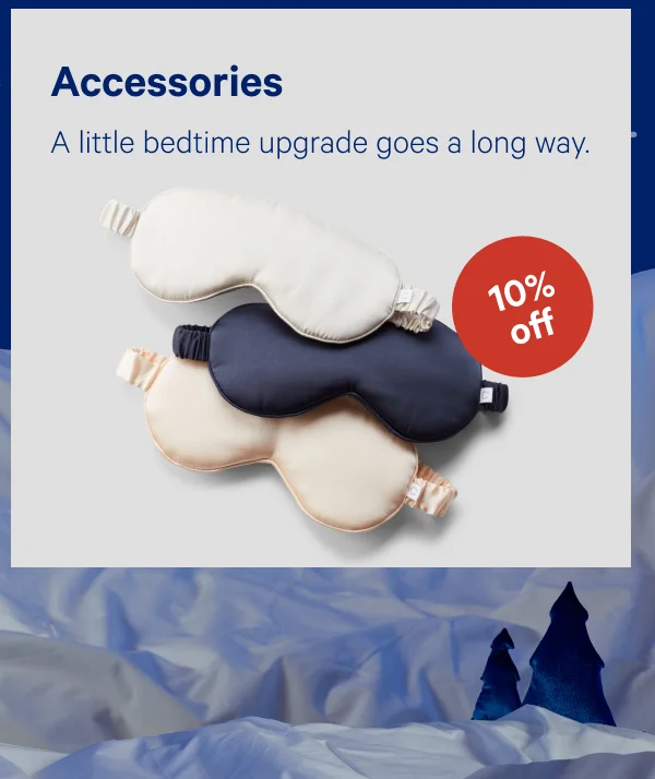 [10% OFF] >> Accessories >> A little bedtime upgrade goes a long way. >>