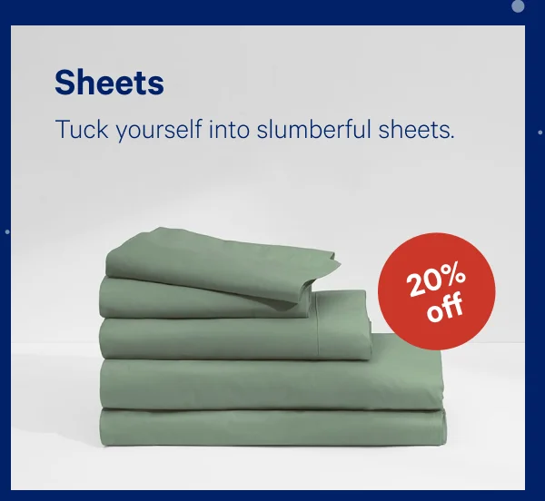 [20% OFF] >> Sheets >> Tuck yourself into slumberful sheets. >>