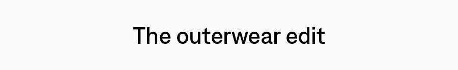 The outerwear edit