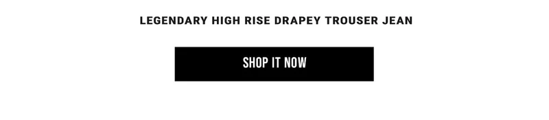 Legendary High Rise Drapey Trouser Jean