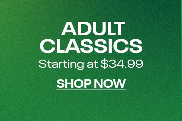 Adult Classics Starting at $34.99
