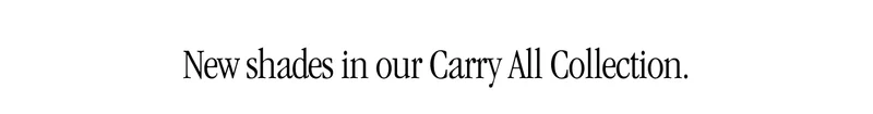New Shades in Our Carry All Collection