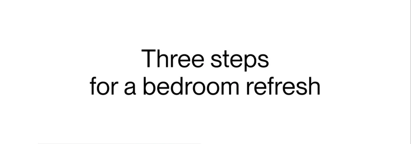 Three steps  for a bedroom refresh