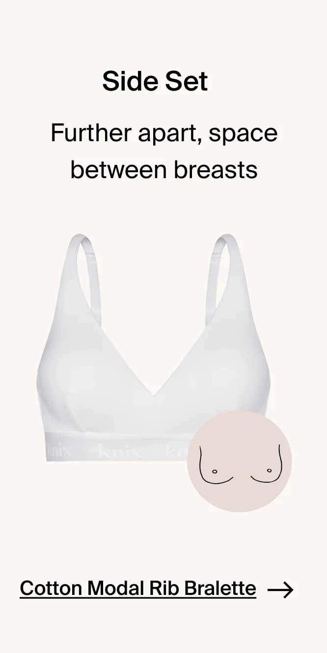 Side set: further apart, space between breasts. Cotton modal rib bralette.