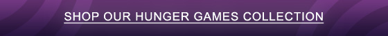 SHOP OUR HUNGER GAMES COLLECTION