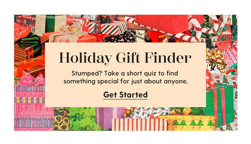 Holiday Gift Finder | Stumped? Take a short quiz to find something special for just about anyone. | Get Started