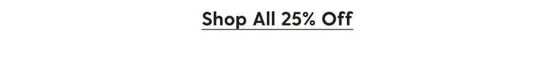 Shop All 25% Off