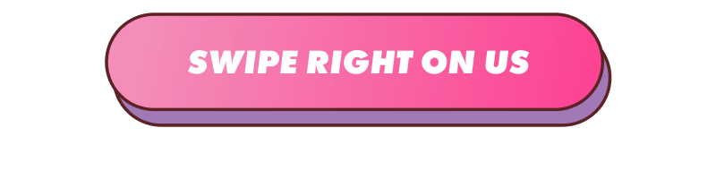 Swipe Right on Us