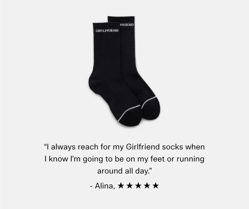 “I always reach for my Girlfriend socks when I know I’m going to be on my feet or running around all day.” - Alina, ☆☆☆☆☆