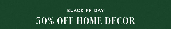 Black Friday 30% off Home Decor