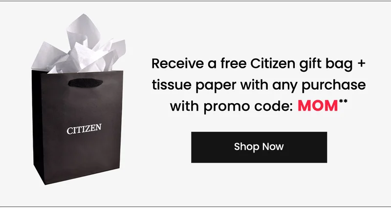 Receive a free Citizen gift bag + tissue paper with any purchase  with promo code: MOM**