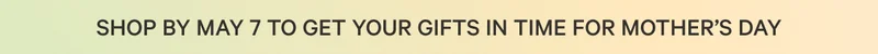 SHOP THE MOTHER'S DAY GIFT GUIDE AND SAVE DURING THE SPRING SALE