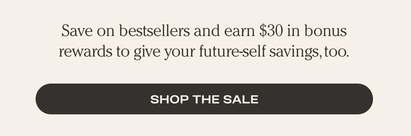 Save on bestsellers and bonus points to give your future-self savings, too. - Shop the sale