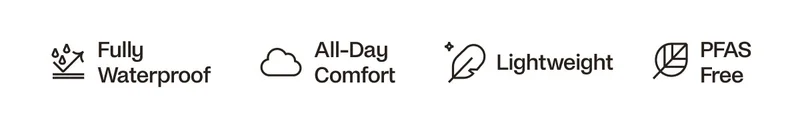 Fully Waterproof. All-Day Comfort. Lightweight. PFAS Free.