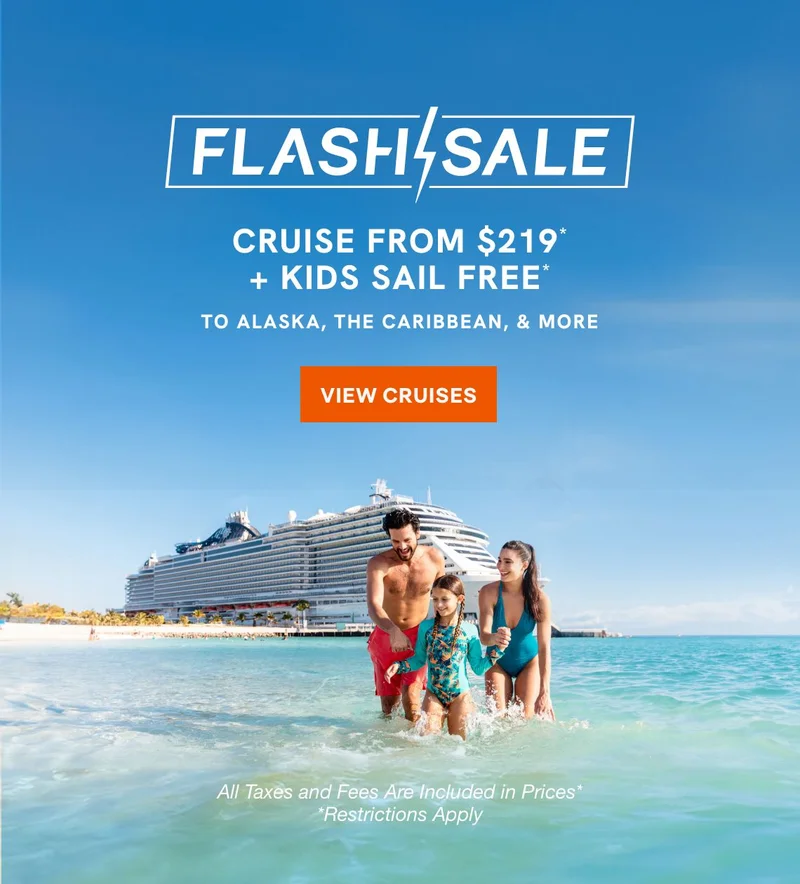 Flash Sale – Cruise From $219* + Kids Sail Free* to Alaska, The Caribbean, & More – Click to View Cruises & Book Now – All Taxes & Fees Are Included in Proces.* Restrictions Apply.
