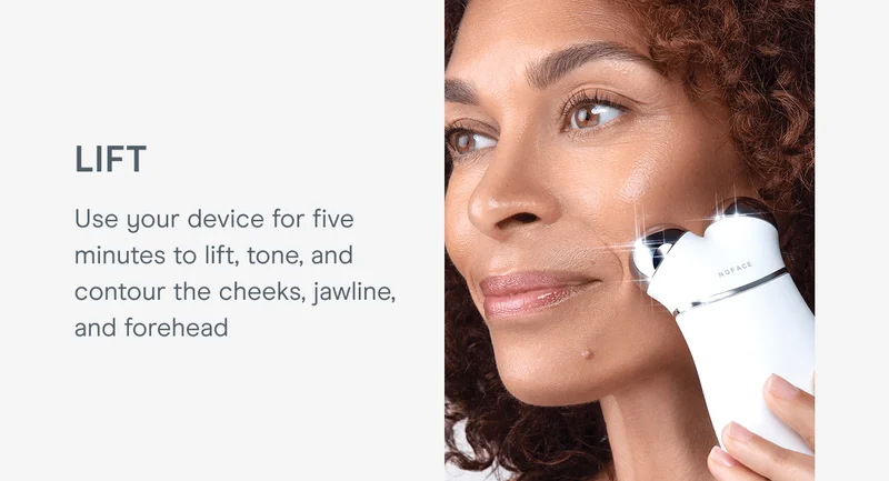 Lift - Use your device for five minutes to lift, tone, and contour the cheeks, jawline, and forehead