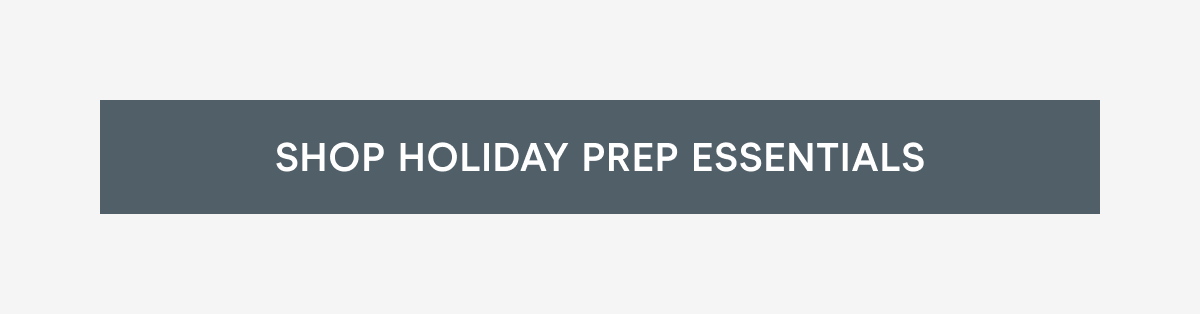 Click here to shop holiday prep essentials!