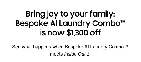Bring joy to your family: Bespoke AI Laundry Combo™ is now $1,300 off - See what happens when Bespoke AI Laundry Combo™ meets Inside Out 2.