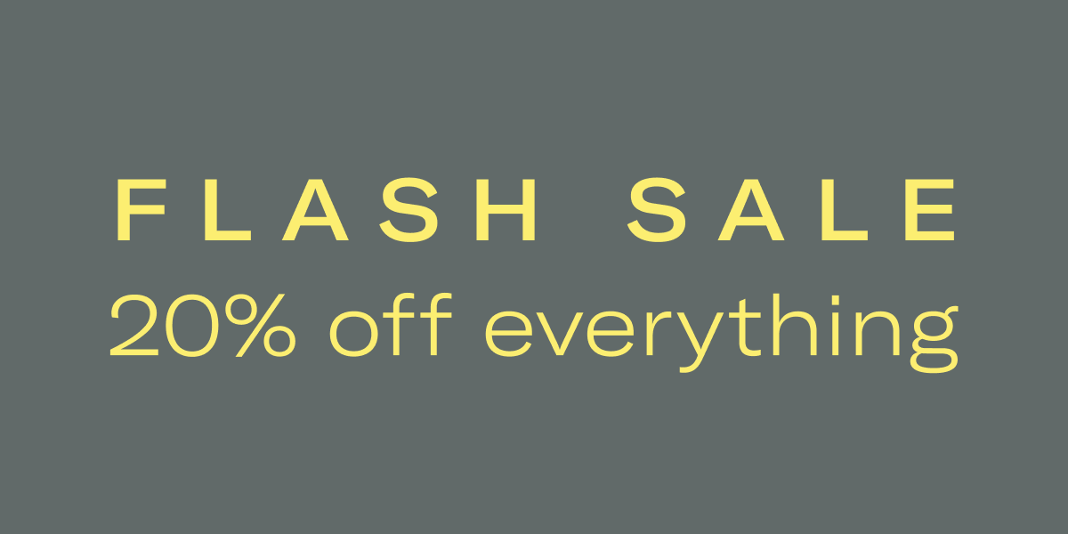 FLASH SALE | 20% off everything