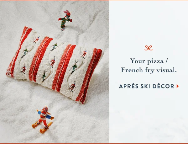 your pizza / french fry visual. apres ski decor