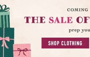 coming soon: the sale of the year! prep your cart, shop clothing