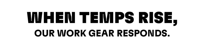 When temps rise, our work gear responds.