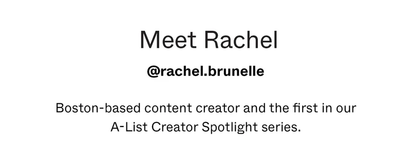 Meet Rachel: Boston-based content creator and the first in our A-List Creator Spotlight series.