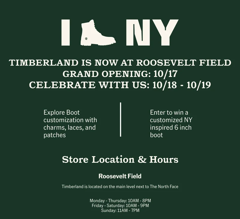 TIMBERLAND IS NOW AT ROOSEVELT FIELD GRAND OPENING: 10/17 CELEBRATE WITH US: 10/18 - 10/19