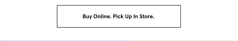 Buy Online. Pick Up In Store.