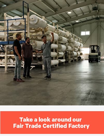 Take a look around our Fair Trade Certified Factory