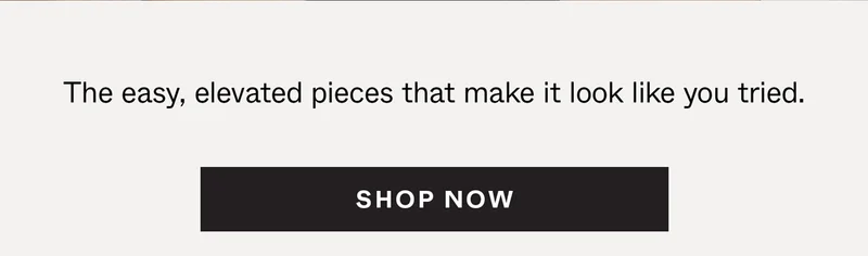 The easy, elevated pieces that make it look like you tried.