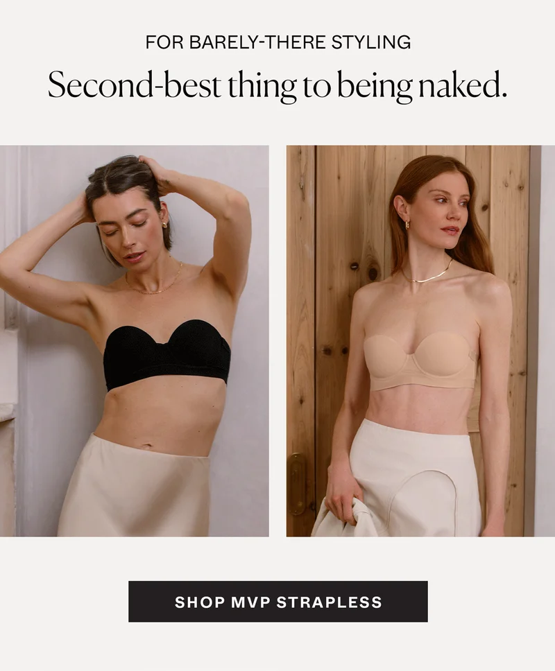 For barely-there styling: Shop MVP Strapless