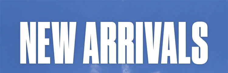 NEW ARRIVALS