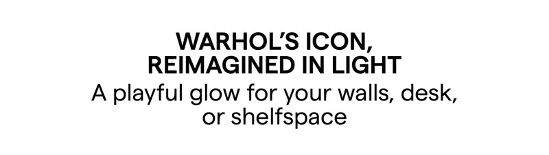 Warhol’s Icon, Reimagined in Light A playful glow for your walls, desk, or shelf