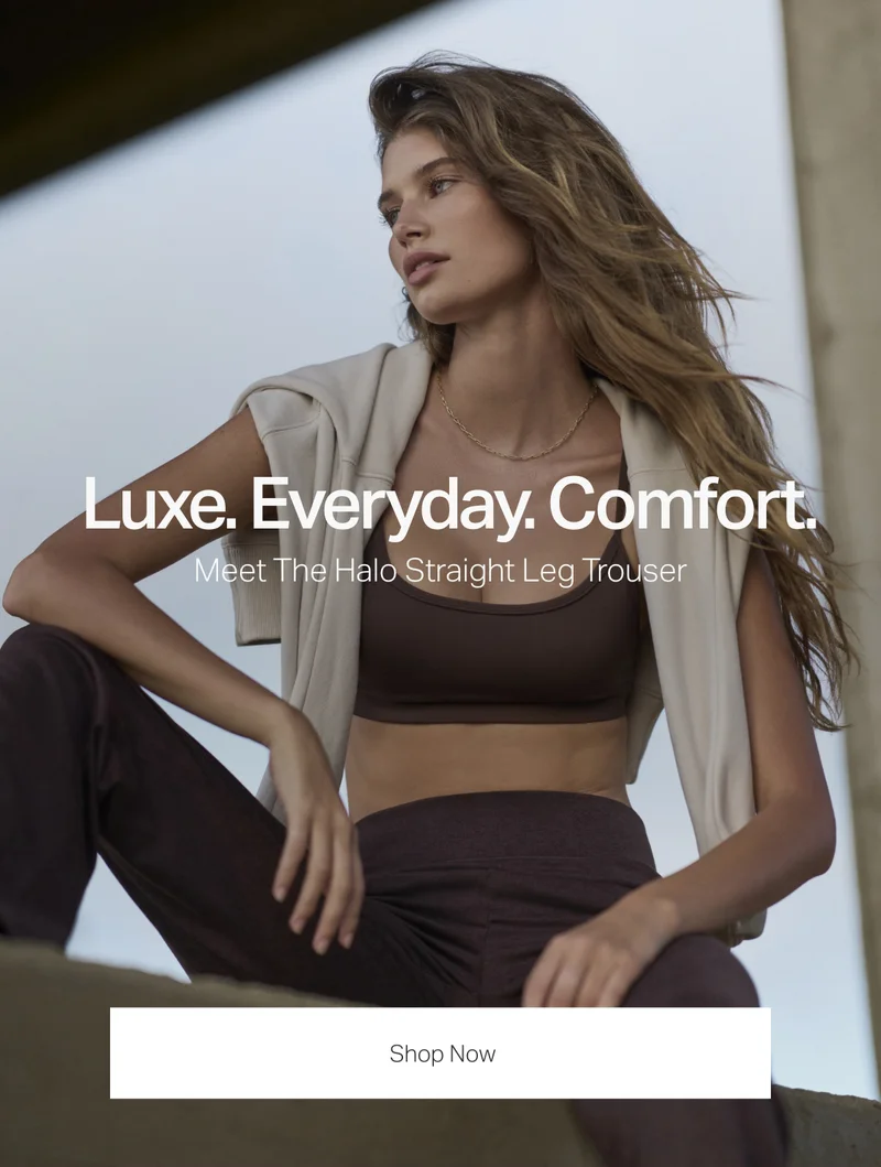 Luxe. Everyday. Comfort.
