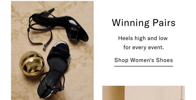 Winning Pairs Heels high and low for every event. Shop Women's Shoes