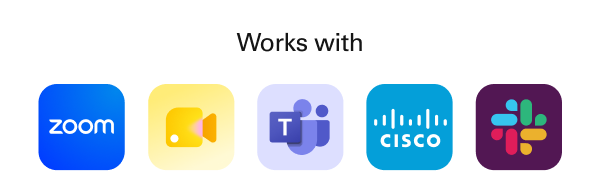 Works with: Zoom · Google Meet · Microsoft Teams · Cisco Webex · Slack