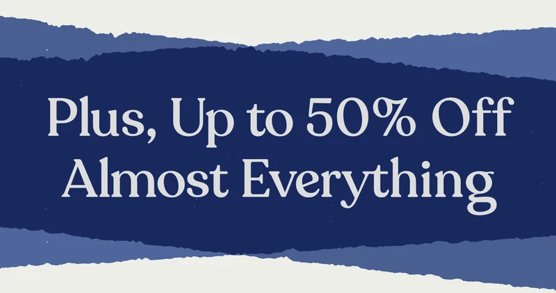 Plus, Up to 50% Off Almost Everything