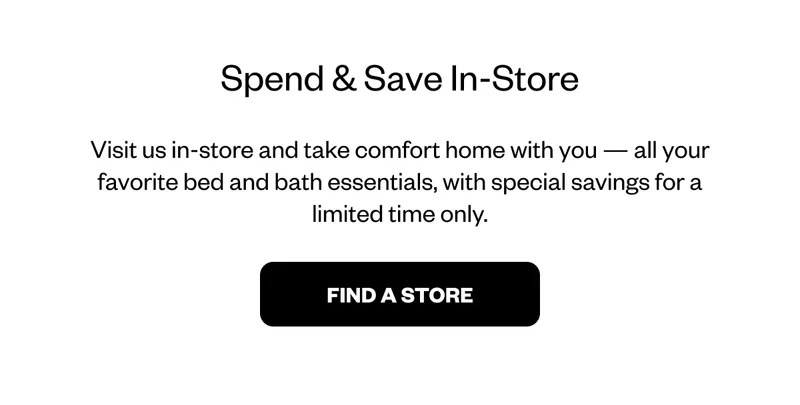 Visit us in-store and take comfort home with you - Find a Store