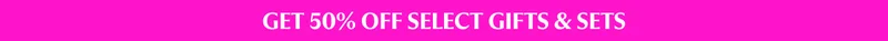 GET 50% OFF SELECT GIFTS  SETS