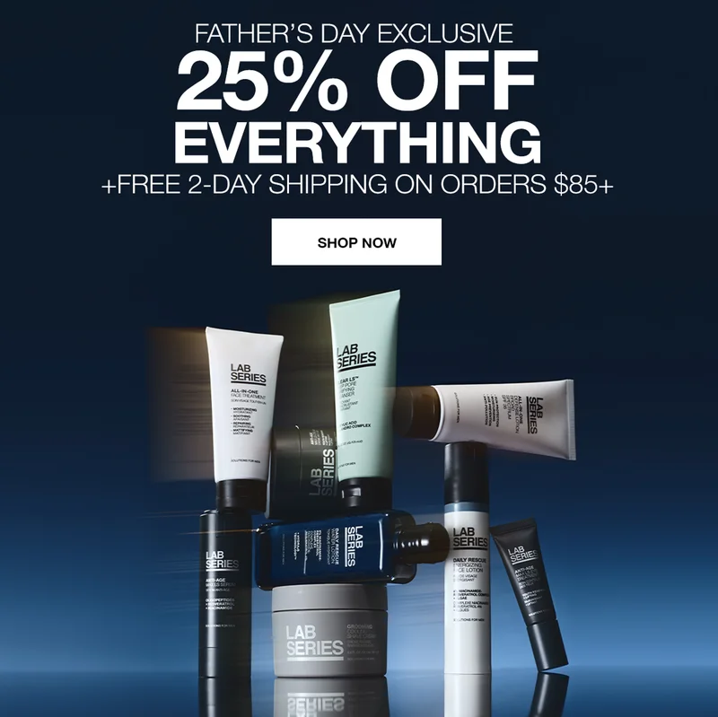 FATHER’S DAY EXCLUSIVE | 25% OFF EVERYTHING AND FREE 2-DAY SHIPPING ON ORDERS $85+ | SHOP NOW