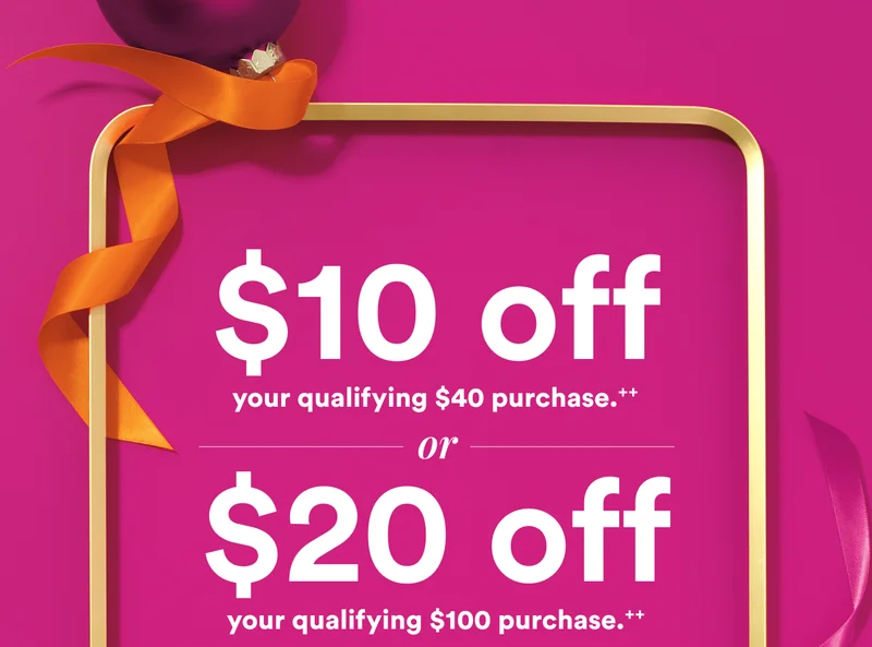 $10 off your qualifying $40 purchase or $20 off your qualifying $100 purchase.++ | Online use code discount code | In store scroll down for your barcodes