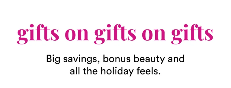 Gifts on gifts on gifts | Big savings, bonus beauty and all the holiday feels.