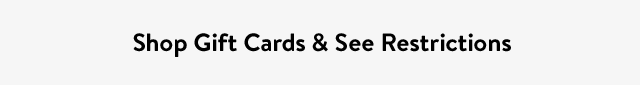 Shop Gift Cards & See Restrictions