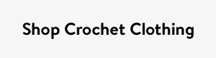 Shop Crochet Clothing